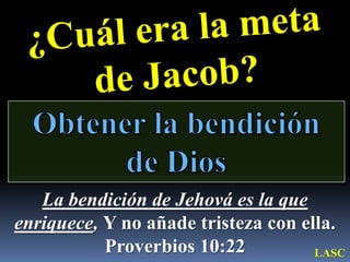 CONF. JACOB LUCHA POR LA BENDICION DE DIOS EN PENIEL. GENESIS 32;22-32 ...