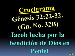 CONF. JACOB LUCHA POR LA BENDICION DE DIOS EN PENIEL. GENESIS 32;22-32 ...