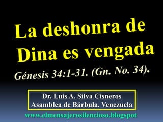 Dr. Luis A. Silva Cisneros
Asamblea de Bárbula. Venezuela
www.elmensajerosilencioso.blogspot
 