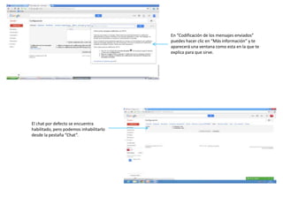 El chat por defecto se encuentra
habilitado, pero podemos inhabilitarlo
desde la pestaña “Chat”.
En “Codificación de los mensajes enviados”
puedes hacer clic en “Más información” y te
aparecerá una ventana como esta en la que te
explica para que sirve.
 