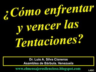 Dr. Luis A. Silva Cisneros
Asamblea de Bárbula. Venezuela
www.elmensajerosilencioso.blogspot.com LASC
 