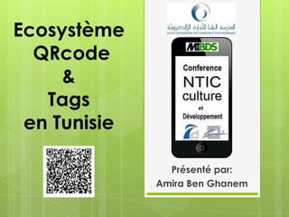 Présenté par:
Amira Ben Ghanem
Ecosystème
QRcode
&
Tags
en Tunisie
1
 