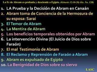 La Fe de Abram es probada y desciende a Egipto. (Génesis 12:10-20) (Ge. No. 12B)

1. LA Prueba y la Decisión de Abram en C...