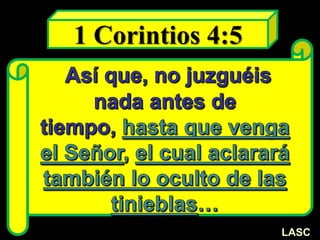 1 Corintios 4:5
LASC
 