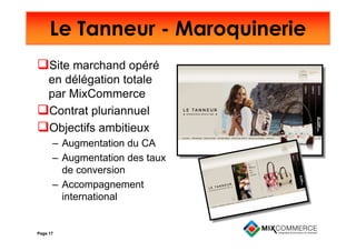 Le Tanneur - Maroquinerie
     Site marchand opéré
     en délégation totale
     par MixCommerce
     Contrat pluriannuel...