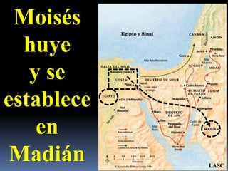 Moisés huye y se establece en  MadiánLASC