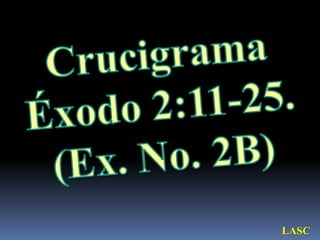 Crucigrama Éxodo 2:11-25. (Ex. No. 2B)LASC