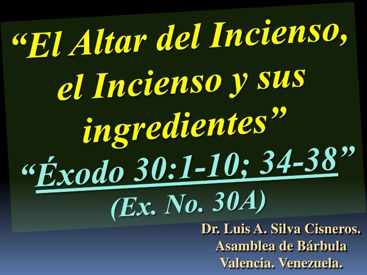 Conf éxodo 301 10 34 38 Ex No 30a El Altar Del