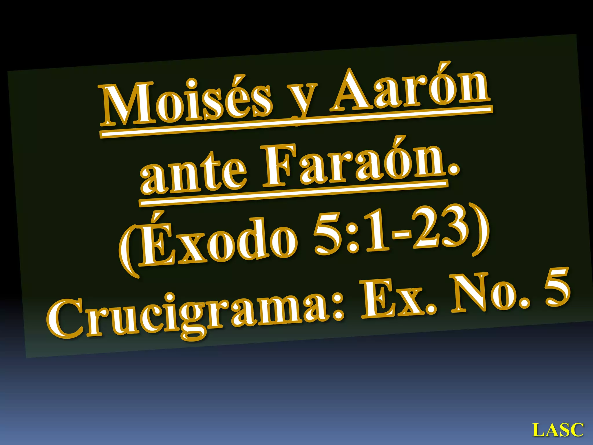 CONF. EXODO 5:1-23. (EX. No. 5) MOISES Y AARON ANTE FARAON | PPT