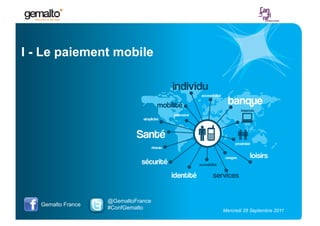 I - Le paiement mobile




                    @GemaltoFrance
   Gemalto France
                    #ConfGemalto     Mercr...