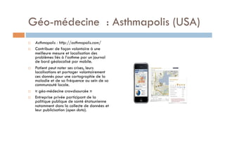 Géo-médecine : Asthmapolis (USA)
    Asthmapolis : http://asthmapolis.com/
    Contribuer de façon volontaire à une
    ...