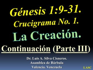 Continuación (Parte III)
      Dr. Luis A. Silva Cisneros.
        Asamblea de Bárbula
         Valencia. Venezuela        LASC
 