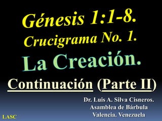 Continuación (Parte II)
            Dr. Luis A. Silva Cisneros.
              Asamblea de Bárbula
LASC           Valencia. Venezuela
 