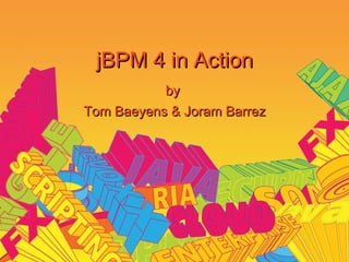 jBPM 4 in Action
           by
Tom Baeyens & Joram Barrez
 