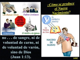 El Bautismo

no . . . de sangre, ni de
voluntad de carne, ni
de voluntad de varón,
      sino de Dios
      (Juan 1:13).          LASC
 