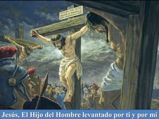 Jesús, El Hijo del Hombre levantado por ti y por mí
 