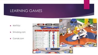 LEARNING GAMES
 WATTOU
 Simulang.com
 Cornak.com
 