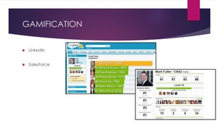 GAMIFICATION
 LinkedIn
 SalesForce
 