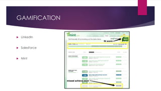 GAMIFICATION
 LinkedIn
 SalesForce
 Mint
 