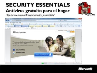 SECURITY ESSENTIALS
Antivirus gratuito para el hogar
http://www.microsoft.com/security_essentials/

 