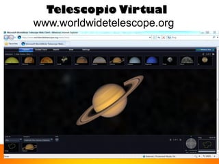 Telescopio Virtual
www.worldwidetelescope.org
 