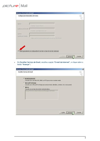 •   Em Escolher Serviço de Email, escolha a opção “E-mail da Internet”, e clique sobre o
    botão “Avançar”;




                                                                                           2
 