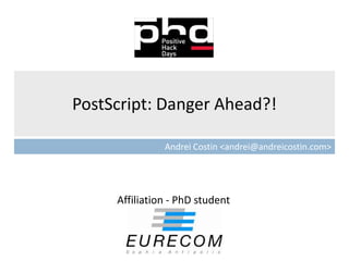 PostScript: Danger Ahead?!

               Andrei Costin <andrei@andreicostin.com>




     Affiliation - PhD student
 