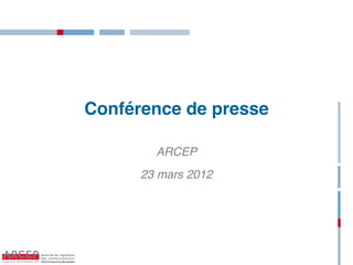Conférence de presse

        ARCEP
      23 mars 2012




                       1
 