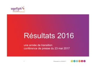 23/05/2017Présentation du1
Résultats 2016
une année de transition
conférence de presse du 23 mai 2017
 