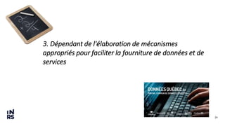 24
3. Dépendant de l'élaboration de mécanismes
appropriés pour faciliter la fourniture de données et de
services
 