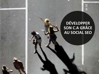 développer son C.A grâce au SOCIAL SEO