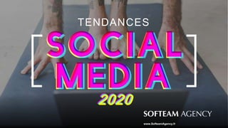 TENDANCES
www.SofteamAgency.fr
202020202020
 
