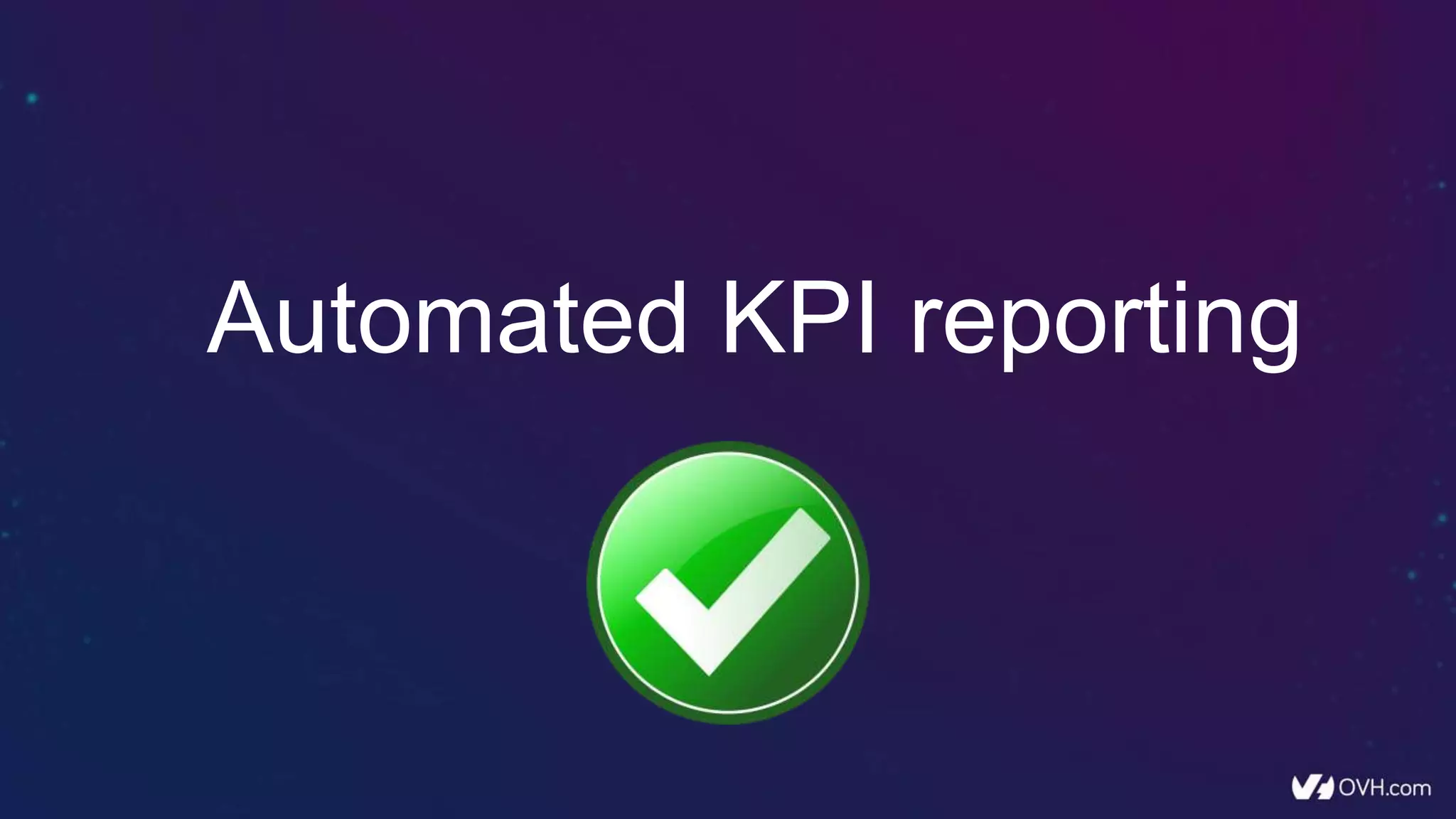 Automated KPI reporting
 
