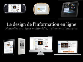 Le design de l’information en ligne
Nouvelles pratiques multimédia, traitements innovants
 