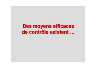 Des moyens efficaces
de contrôle existent …
Des moyens efficaces
de contrôle existent …
 