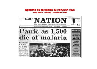 Epidémie de paludisme au Kenya en 1998
Daily Nation, Thursday 12th February 1998
Epidémie de paludisme au Kenya en 1998
Daily Nation, Thursday 12th February 1998
 
