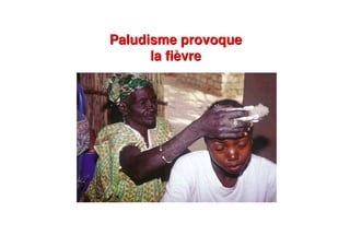 Paludisme provoque
la fièvre
Paludisme provoque
la fièvre
 