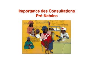 Importance des Consultations
Pré-Natales
Importance des Consultations
Pré-Natales
 