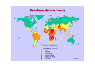 Absence de paludisme
Prévalence p 100 000
< 10
[10-100[
[100-1 000[
[1 000-10 000[
[10 000-25 000[
≥ 25 000 (OMS 2004)
Paludisme dans le mondePaludisme dans le monde
 