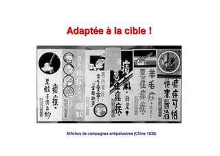 Affiches de campagnes antipalustres (Chine 1938)
Adaptée à la cible !Adaptée à la cible !
 