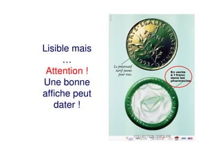 Lisible mais
…
Attention !
Une bonne
affiche peut
dater !
 