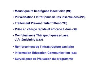 • Moustiquaire Imprégnée Insecticide (MII)
• Pulvérisations IntraDomiciliaires insecticides (PID)
• Traitement Préventif I...