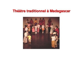 Théâtre traditionnel à MadagascarThéâtre traditionnel à Madagascar
 