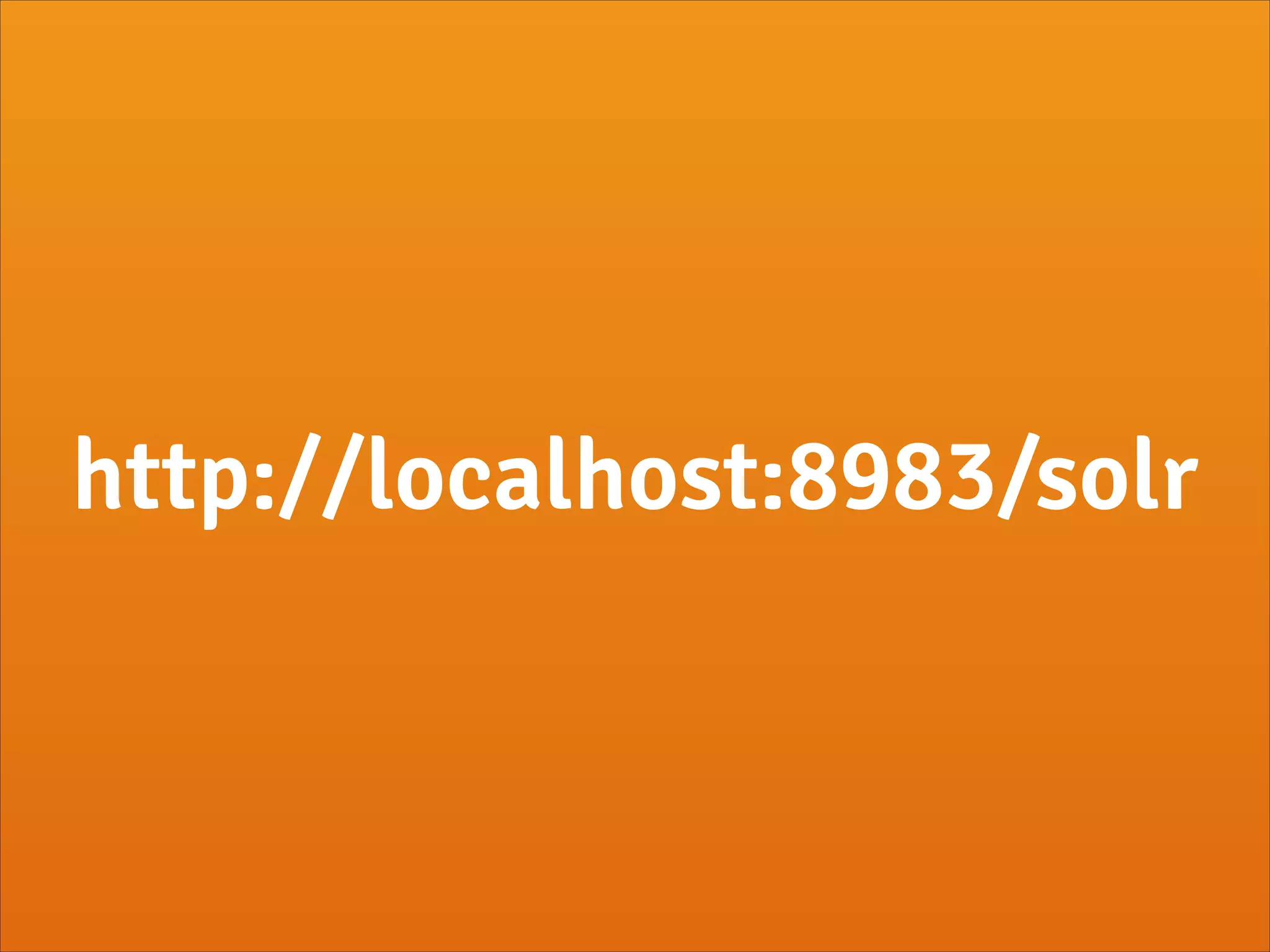 http://localhost:8983/solr
 