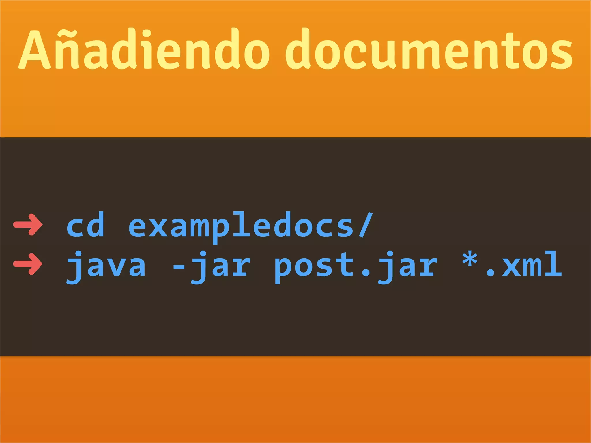 ➜ cd exampledocs/
➜ java -jar post.jar *.xml
Añadiendo documentos
 