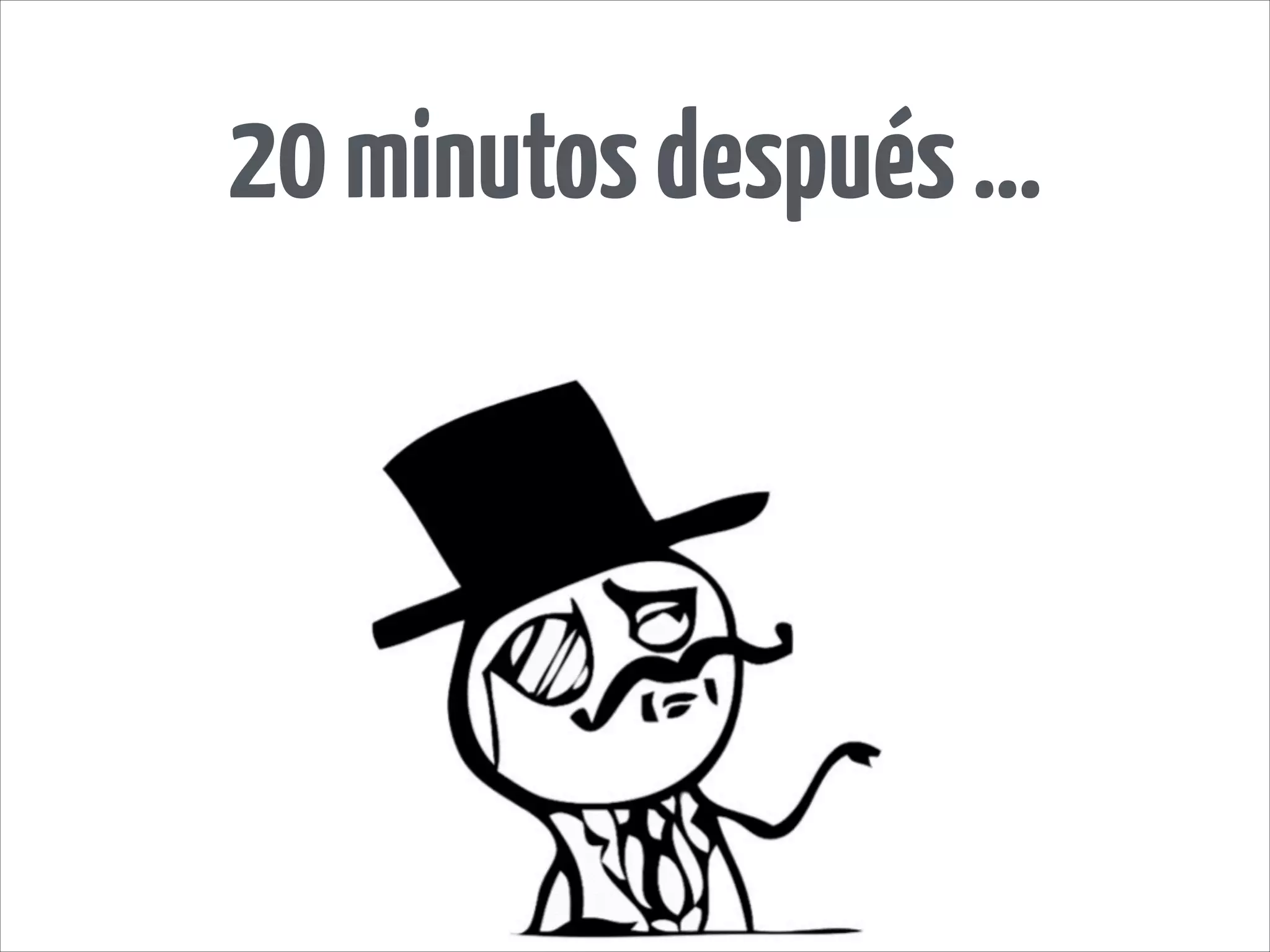 20minutosdespués…
 