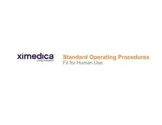 Standard Operating Procedures
Fit for Human Use
 