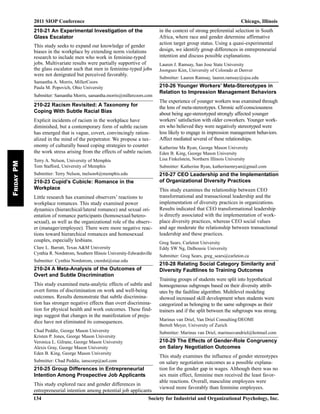 210-21 An Experimental Investigation of the
Glass Escalator
This study seeks to expand our knowledge of gender
biases in the workplace by extending norm violations
research to include men who work in feminine-typed
jobs. Multivariate results were partially supportive of
the glass escalator such that men in feminine-typed jobs
were not denigrated but perceived favorably.
Samantha A. Morris, MillerCoors
Paula M. Popovich, Ohio University
Submitter: Samantha Morris, samantha.morris@millercoors.com
210-22 Racism Revisited: A Taxonomy for
Coping With Subtle Racial Bias
Explicit incidents of racism in the workplace have
diminished, but a contemporary form of subtle racism
has emerged that is vague, covert, convincingly ration-
alized in the mind of the perpetrator. We propose a tax-
onomy of culturally based coping strategies to counter
the work stress arising from the effects of subtle racism.
Terry A. Nelson, University of Memphis
Tom Stafford, University of Memphis
Submitter: Terry Nelson, tnelson4@memphis.edu
210-23 Cupid’s Cubicle: Romance in the
Workplace
Little research has examined observers’ reactions to
workplace romances. This study examined power
dynamics (hierarchical/lateral romance) and sexual ori-
entation of romance participants (homosexual/hetero-
sexual), as well as the organizational role of the observ-
er (manager/employee). There were more negative reac-
tions toward hierarchical romances and homosexual
couples, especially lesbians.
Clare L. Barratt, Texas A&M University
Cynthia R. Nordstrom, Southern Illinois University-Edwardsville
Submitter: Cynthia Nordstrom, cnordst@siue.edu
210-24 A Meta-Analysis of the Outcomes of
Overt and Subtle Discrimination
This study examined meta-analytic effects of subtle and
overt forms of discrimination on work and well-being
outcomes. Results demonstrate that subtle discrimina-
tion has stronger negative effects than overt discrimina-
tion for physical health and work outcomes. These find-
ings suggest that changes in the manifestation of preju-
dice have not eliminated its consequences.
Chad Peddie, George Mason University
Kristen P. Jones, George Mason University
Veronica L. Gilrane, George Mason University
Alexis Gray, George Mason University
Eden B. King, George Mason University
Submitter: Chad Peddie, ianscorp@aol.com
210-25 Group Differences in Entrepreneurial
Intention Among Prospective Job Applicants
This study explored race and gender differences in
entrepreneurial intention among potential job applicants
in the context of strong preferential selection in South
Africa, where race and gender determine affirmative
action target group status. Using a quasi-experimental
design, we identify group differences in entrepreneurial
intention and discuss possible explanations.
Lauren J. Ramsay, San Jose State University
Joongseo Kim, University of Colorado at Denver
Submitter: Lauren Ramsay, lauren.ramsay@sjsu.edu
210-26 Younger Workers’ Meta-Stereotypes in
Relation to Impression Management Behaviors
The experience of younger workers was examined through
the lens of meta-stereotypes. Chronic self-consciousness
about being age-stereotyped strongly affected younger
workers’ satisfaction with older coworkers. Younger work-
ers who believed they were negatively stereotyped were
less likely to engage in impression management behaviors.
Affect mediated several of these relationships.
Katherine Ma Ryan, George Mason University
Eden B. King, George Mason University
Lisa Finkelstein, Northern Illinois University
Submitter: Katherine Ryan, katherinemryan@gmail.com
210-27 CEO Leadership and the Implementation
of Organizational Diversity Practices
This study examines the relationship between CEO
transformational and transactional leadership and the
implementation of diversity practices in organizations.
Results indicated that CEO transformational leadership
is directly associated with the implementation of work-
place diversity practices, whereas CEO social values
and age moderate the relationship between transactional
leadership and these practices.
Greg Sears, Carleton University
Eddy SW Ng, Dalhousie University
Submitter: Greg Sears, greg_sears@carleton.ca
210-28 Relating Social Category Similarity and
Diversity Faultlines to Training Outcomes
Training groups of students were split into hypothetical
homogeneous subgroups based on their diversity attrib-
utes by the faultline algorithm. Multilevel modeling
showed increased skill development when students were
categorized as belonging to the same subgroups as their
trainers and if the split between the subgroups was strong.
Marinus van Driel, Van Driel Consulting/DEOMI
Bertolt Meyer, University of Zurich
Submitter: Marinus van Driel, marinusvandriel@hotmail.com
210-29 The Effects of Gender-Role Congruency
on Salary Negotiation Outcomes
This study examines the influence of gender stereotypes
on salary negotiation outcomes as a possible explana-
tion for the gender gap in wages. Although there was no
sex main effect, feminine men received the least favor-
able reactions. Overall, masculine employees were
viewed more favorably than feminine employees.
2011 SIOP Conference Chicago, Illinois
134 Society for Industrial and Organizational Psychology, Inc.
FridayPM
 