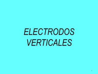 ELECTRODOS
VERTICALES
4
 