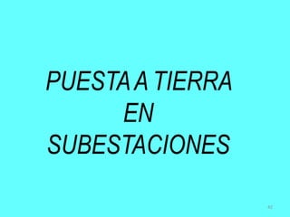 PUESTAA TIERRA
EN
SUBESTACIONES
42
 